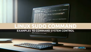 Practical Examples: Understanding and Using the Sudo Command in Linux