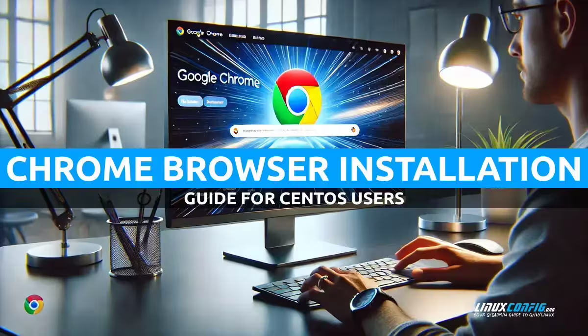How to Install Chrome Browser on CentOS Linux
