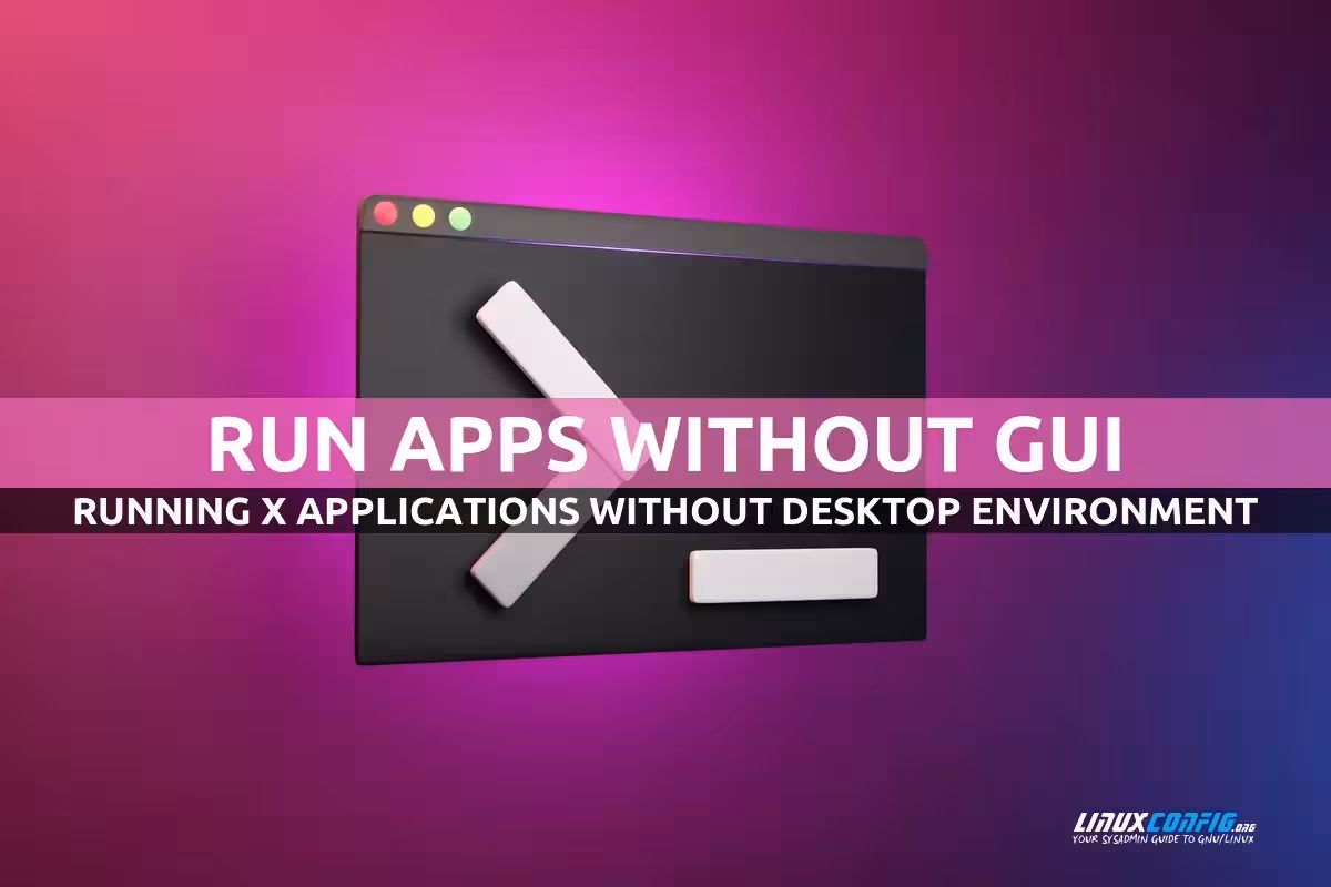 How to run X applications without a desktop or a WM