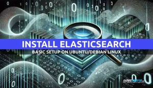 How to Install Elasticsearch on Ubuntu/Debian Linux