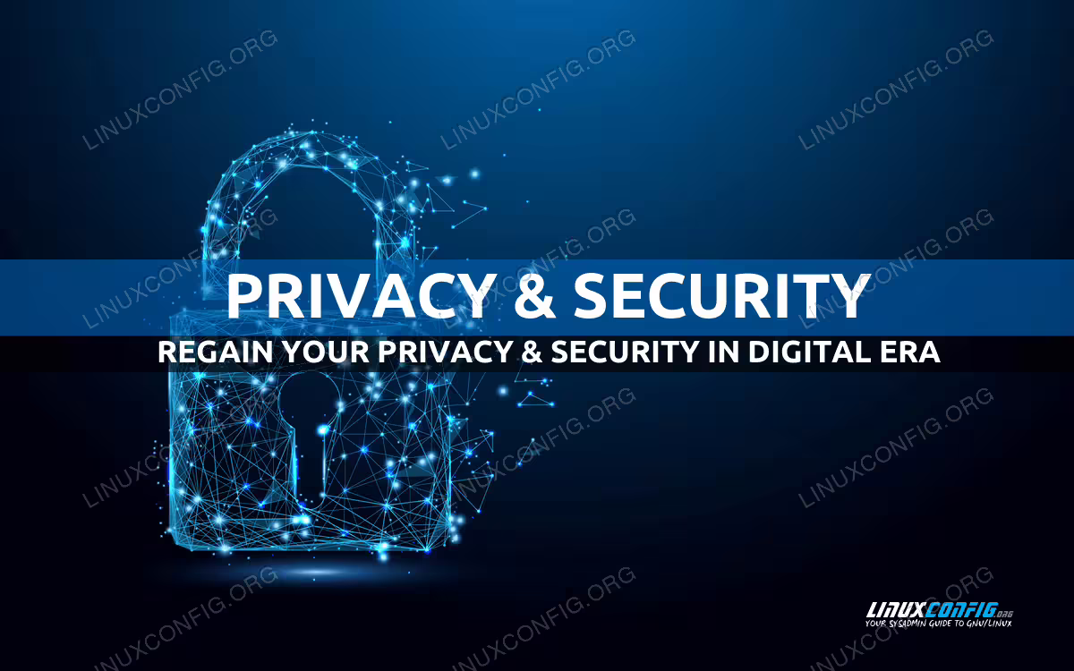 Regain your Privacy and Security in Digital Era