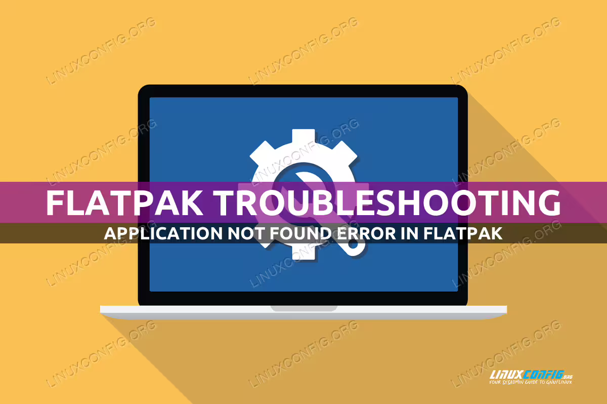 Troubleshooting the Application not found error in Flatpak