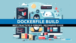 Dockerfile Build – Best Practices & Errors
