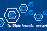 Top 10 Microservices Design Patterns and Principles — Examples