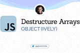 Destructuring JavaScript Arrays Object(ively)