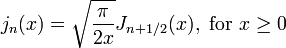 j_n(x) = \sqrt{\frac{\pi}{2x}} J_{n+1/2}(x), \text{ for } x \ge 0