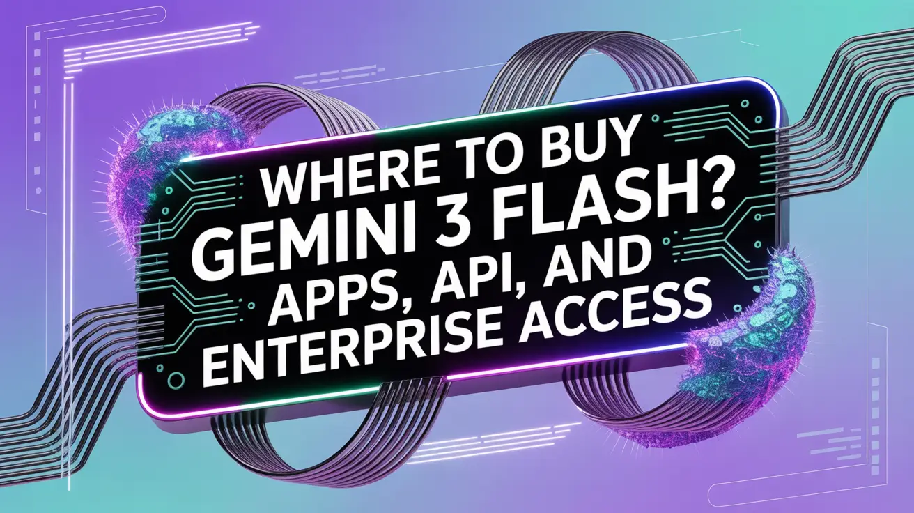 Where to Buy Gemini 3 Flash